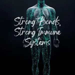 Discount Strong Bonds, Strong Immune Systems: The Health Benefits of Relationships