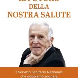 Il futuro della nostra salute: Il Servizio Sanitario Nazionale che dobbiamo sognare Premium