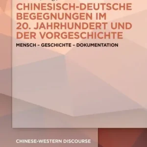 Deal Chinesisch-deutsche Begegnungen im 20. Jahrhundert und der Vorgeschichte: Mensch - Geschichte - Dokumentation