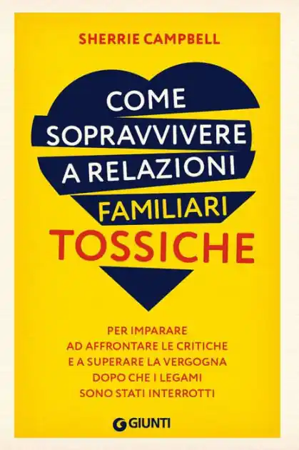 Come sopravvivere a relazioni familiari tossiche: Per imparare ad affrontare le critiche e a superare la vergogna dopo che i legami sono stati interrotti Mega Sale