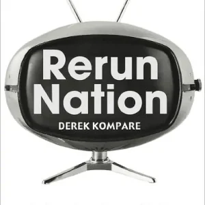 Wholesale Rerun Nation: How Repeats Invented American Television