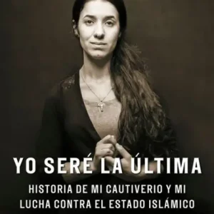 Yo seré la última:Historia de mi cautiverio y mi lucha contra el Estado Islámico/ The Last Girl: My Story of Captivity, and My Fight Against the Islamic Stat: Historia de mi cautiverio y mi lucha contra el Estado Islámico Get Yours