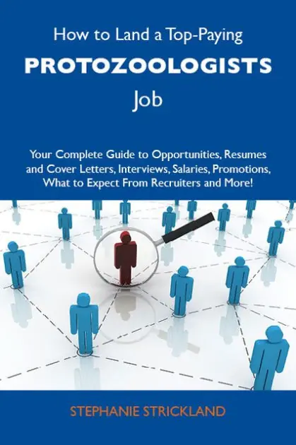 How to Land a Top-Paying Protozoologists Job: Your Complete Guide to Opportunities, Resumes and Cover Letters, Interviews, Salaries, Promotions, What to Expect From Recruiters and More Editor’s Pick