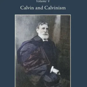 Free Returns The Works of Benjamin B. Warfield, Volume V: Calvin and Calvinism