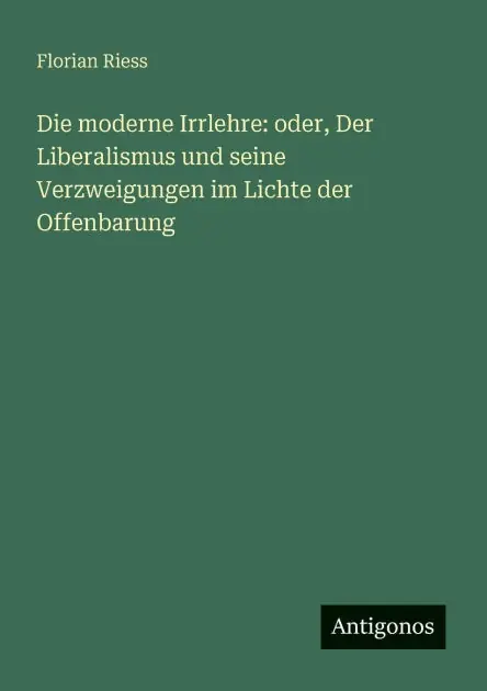 Special Discount Die moderne Irrlehre: oder, Der Liberalismus und seine Verzweigungen im Lichte der Offenbarung