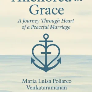 Anchored in Grace - A Journey through Heart of a Peaceful Marriage New Release