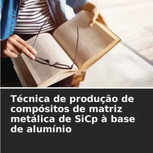 Original Tï¿½cnica de produï¿½ï¿½o de compï¿½sitos de matriz metï¿½lica de SiCp ï¿½ base de alumï¿½nio