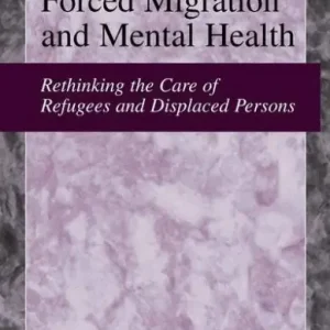 Weekend Sale Forced Migration and Mental Health: Rethinking the Care of Refugees and Displaced Persons