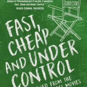 Don’t Miss Out Fast, Cheap & Under Control: Lessons Learned From the Greatest Low-Budget Movies of All Time: