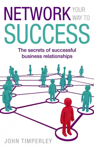 Network Your Way To Success: The secrets of successful business relationships While Supplies Last