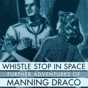 Crafted Whistle Stop in Space: Further Adventures of Manning Draco, Volume 2