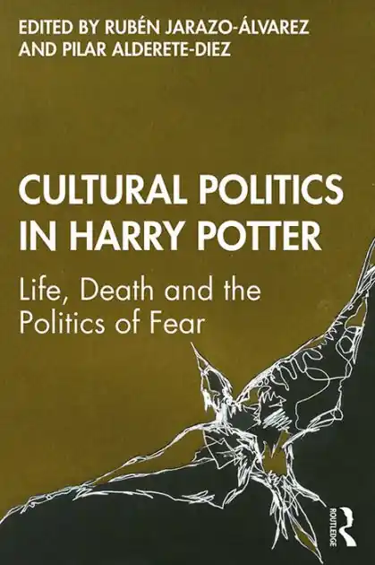 Cultural Politics in Harry Potter: Life, Death and the Politics of Fear Popular