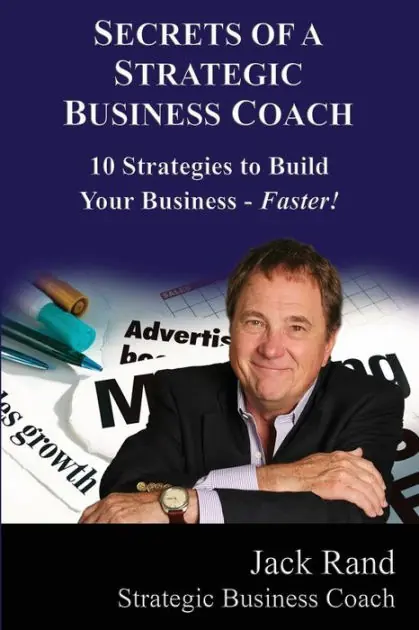 Secrets of a Strategic Business Coach: 10 Strategies to Build Your Business -- Faster! Limited Edition