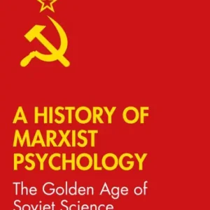 A History of Marxist Psychology: The Golden Age of Soviet Science Holiday Sale