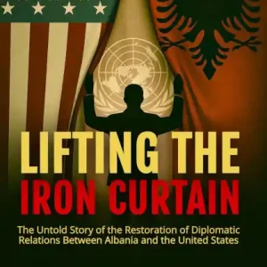 Factory Price Lifting the Iron Curtain: The Untold Story of the Restoration of Diplomatic Relations Between Albania and the United States
