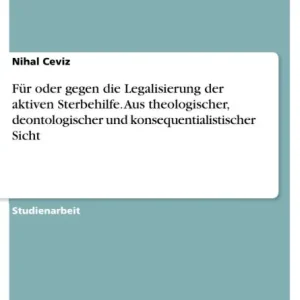 Worldwide Shipping Für oder gegen die Legalisierung der aktiven Sterbehilfe. Aus theologischer, deontologischer und konsequentialistischer Sicht