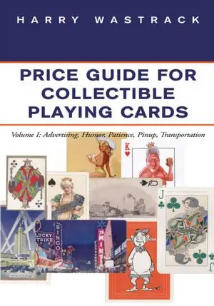 Last Chance Price Guide for Collectible Playing Cards: Volume I: Advertising, Humor, Patience, Pinup, Transportation