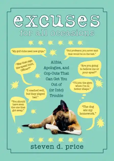 Excuses for All Occasions: Alibis Apologies and Cop-Outs That Can Get You Out of (or Into) Trouble Free Delivery