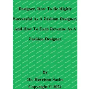 How To Become A Fashion Designer And How To Be Highly Successful As A Fashion Designer Modern