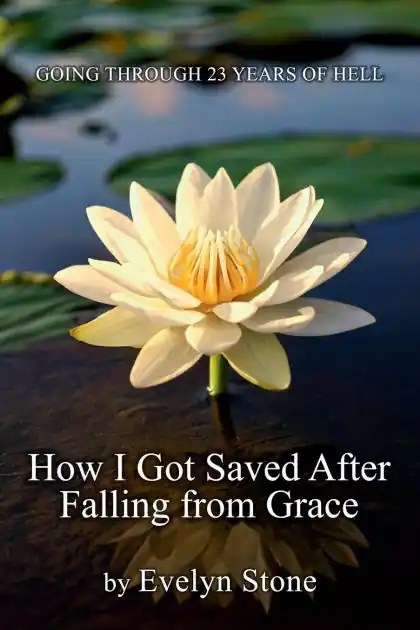 How I Got Saved After Falling From Grace: Going Through 23 Years of Hell Bargain
