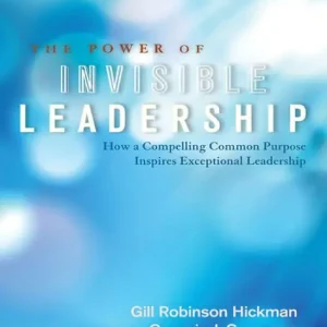 The Power of Invisible Leadership: How a Compelling Common Purpose Inspires Exceptional Leadership Markdown