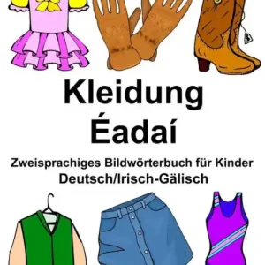 Deutsch/Irisch-Gälisch Kleidung/Éadaí Zweisprachiges Bildwörterbuch für Kinder Exclusive