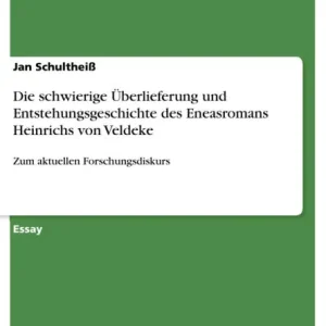 Hot Deal Die schwierige Überlieferung und Entstehungsgeschichte des Eneasromans Heinrichs von Veldeke: Zum aktuellen Forschungsdiskurs