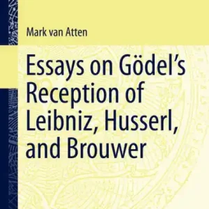 Essays on Go?del's Reception of Leibniz, Husserl, and Brouwer Holiday Sale
