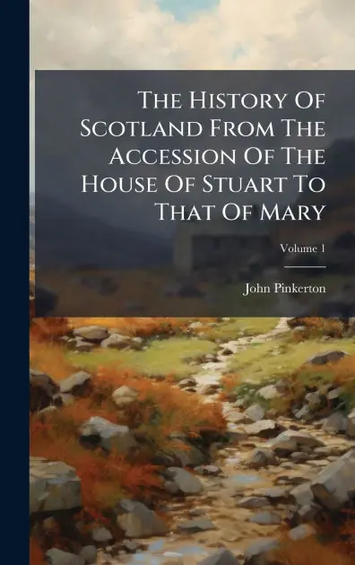 The History Of Scotland From The Accession Of The House Of Stuart To That Of Mary Instant Buy